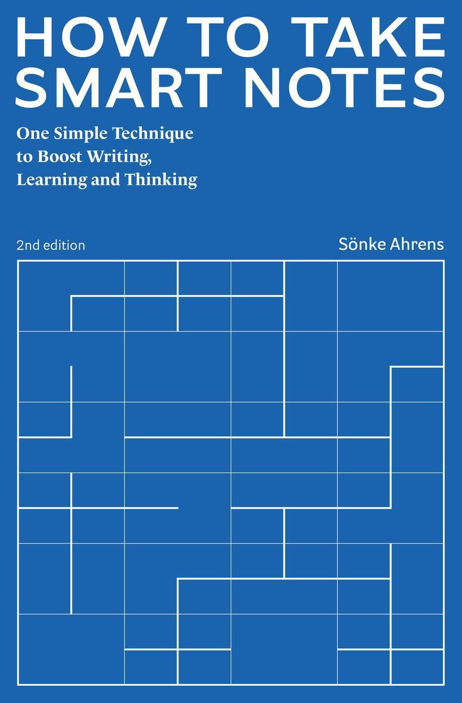 How to Take Smart Notes: One Simple Technique to Boost Writing, Learning and Thinking. 2nd Edition