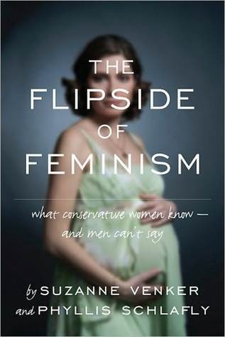 The Flipside of Feminism: What Conservative Women Know—and Men Can't Say