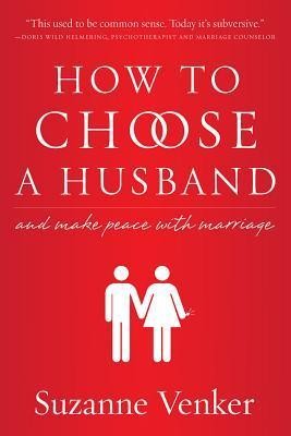 How to Choose a Husband: And Make Peace With Marriage