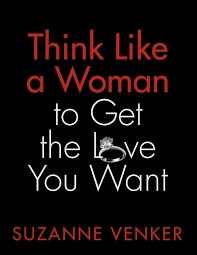 Think Like a Woman to Get the Love You Want
