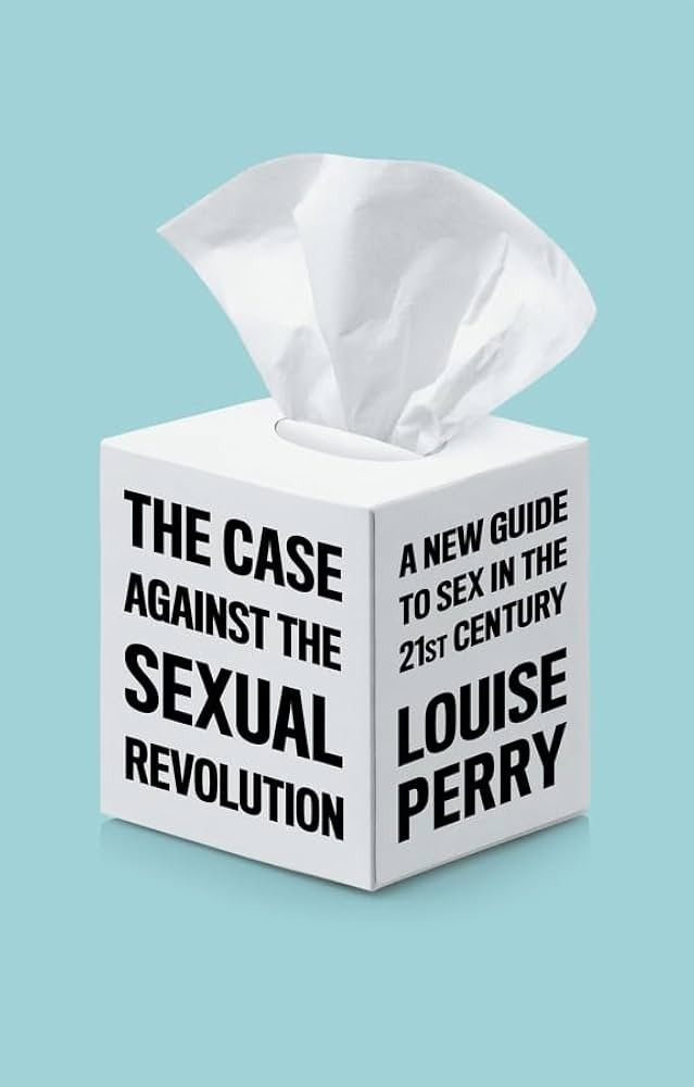 The Case Against the Sexual Revolution: A New Guide to Sex in the 21st Century