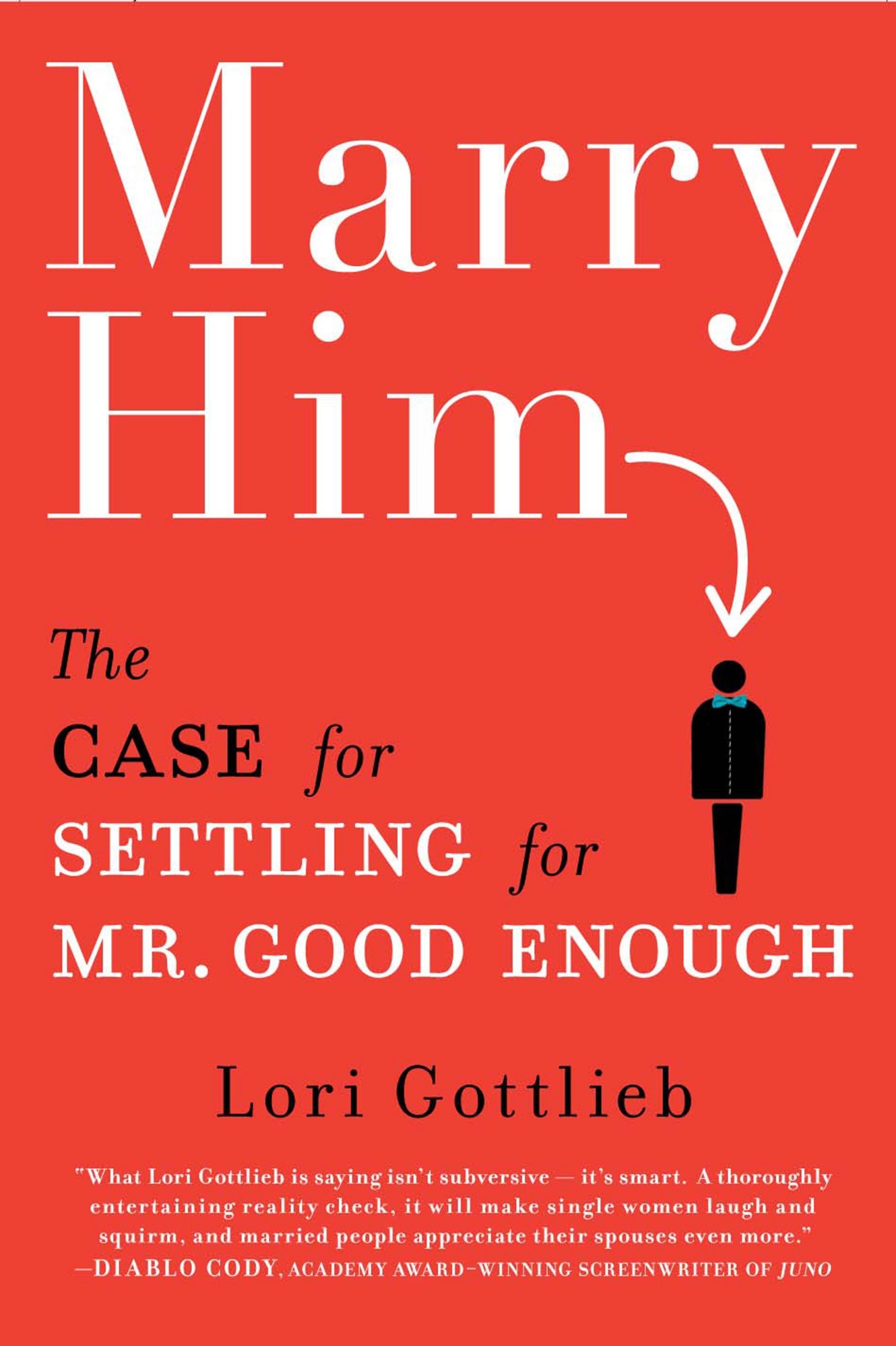 Marry Him: The Case for Settling for Mr Good Enough