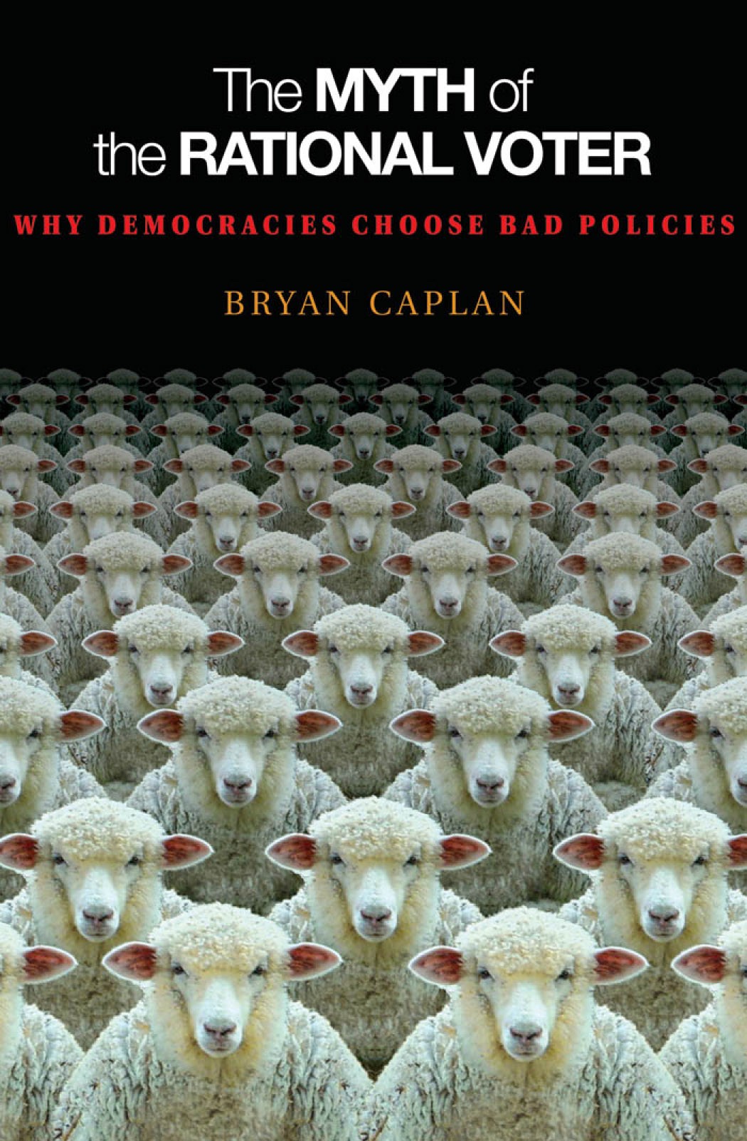 The Myth of the Rational Voter: Why Democracies Choose Bad Policies - New Edition