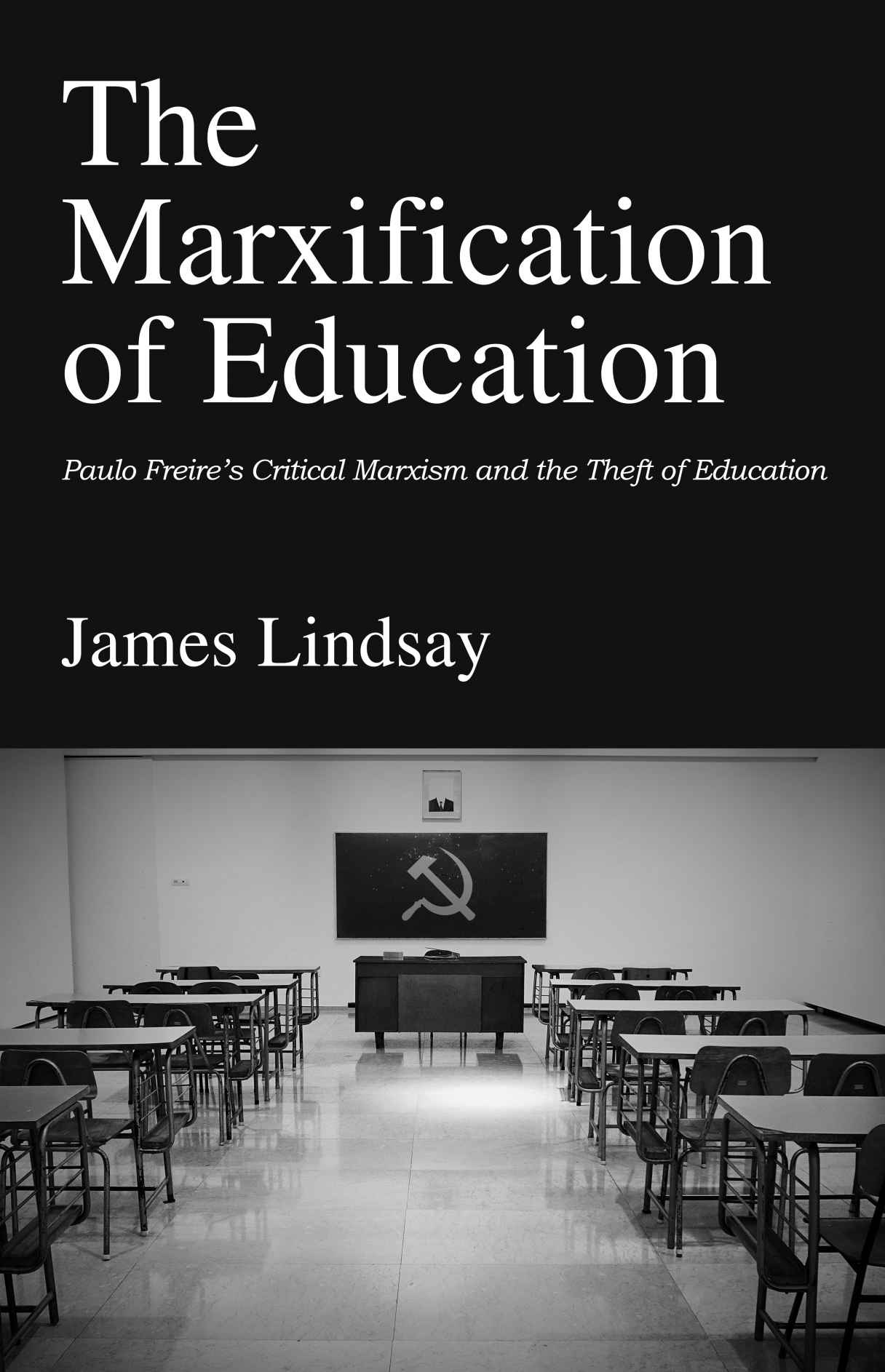 The Marxification of Education: Paulo Freire's Critical Marxism and the Theft of Education