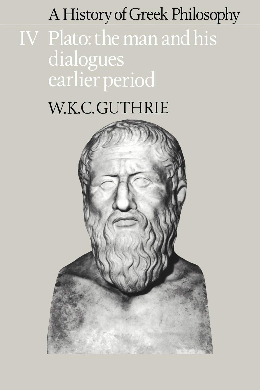 A History of Greek Philosophy, Volume 4: Plato: The Man and His Dialogues: Earlier Period