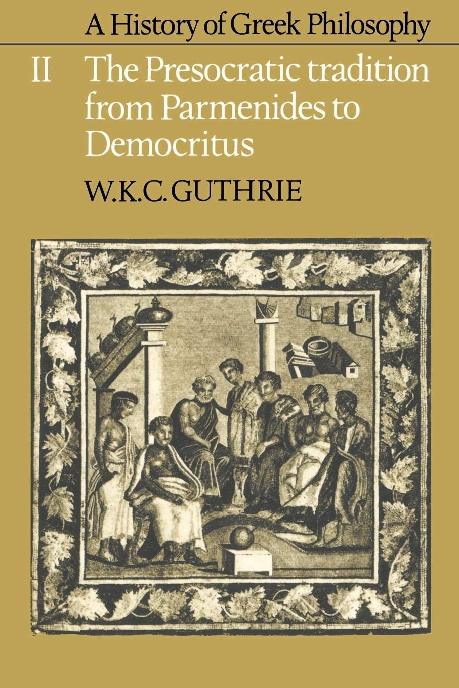 A History of Greek Philosophy, Volume 2: The Presocratic Tradition From Parmenides to Democritus