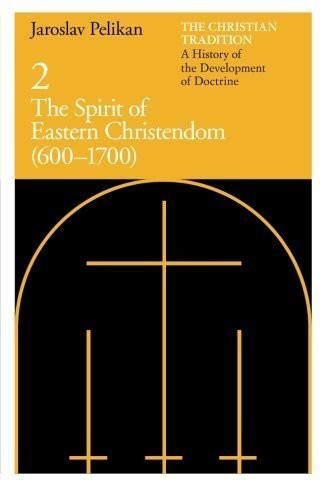 The Christian Tradition: A History of the Development of Doctrine, Vol. 2: The Spirit of Eastern Christendom (600-1700) (Volume 2) by Pelikan, Jaroslav 2 Edition [Paperback(1977/7/15)]