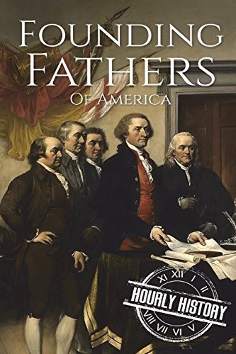 Founding Fathers of America: George Washington, Alexander Hamilton, John Jay, John Adams, Benjamin Franklin, James Madison, Thomas Jefferson