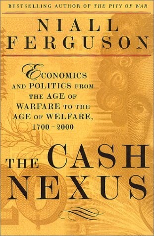 The Cash Nexus: Economics and Politics From the Age of Warfare Through the Age of Welfare, 1700-2000