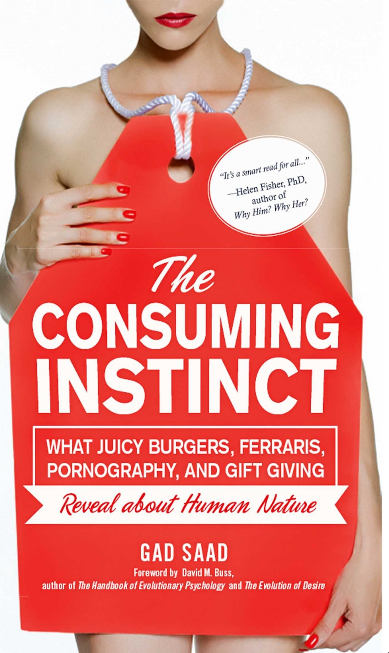 Consuming Instinct: What Juicy Burgers, Ferraris, Pornography, and Gift Giving Reveal About Human Nature