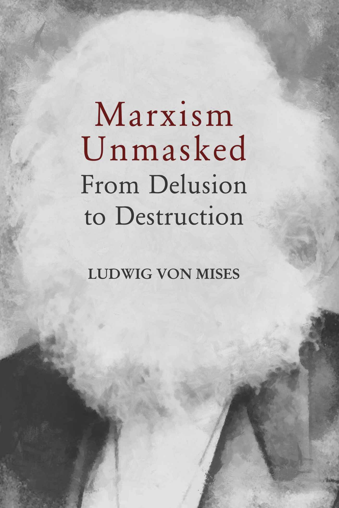 Marxism Unmasked: From Delusion to Destruction